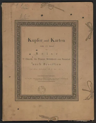 Kupfer und Karten zum 1ten Band der Reise Sr. Durchl. des Prinzen MAXIMILIAN von Neuwied nach Brasilien in den Jahren 1815 bis 1817