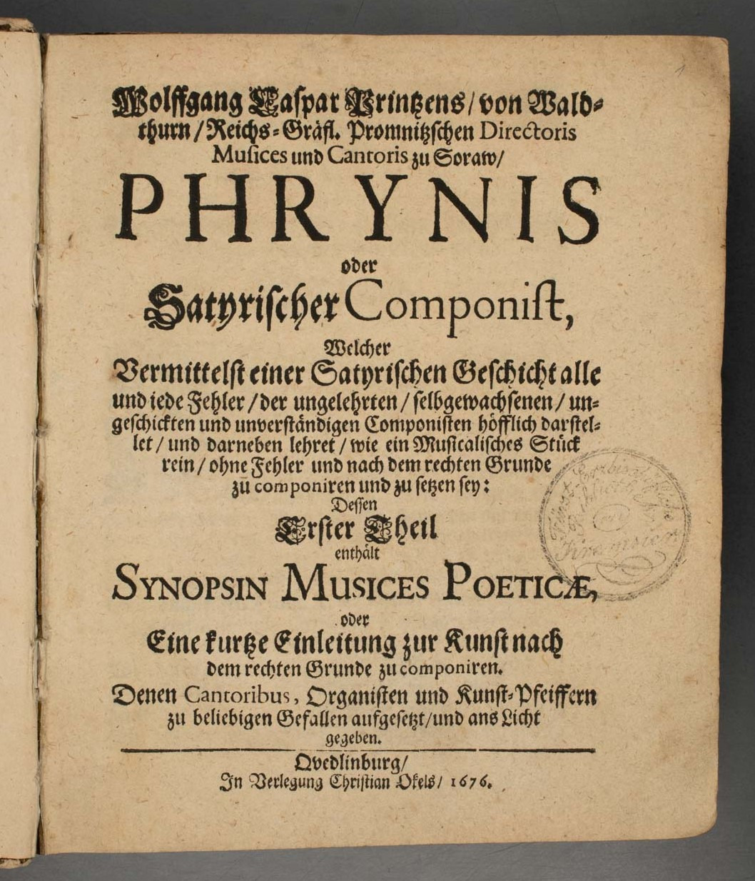 Wolffgang Caspar Printzens von Waldthurn Reichs-Gräfl. Promnitzschen Directoris Musices und Cantoris zu Soraw, PHRYNIS oder Satyrischer Componist