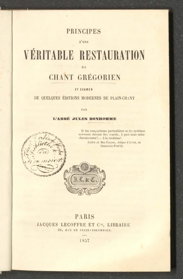 PRINCIPES D'UNE VÉRITABLE RESTAURATION DU CHANT GRÉGORIEN ET EXAMEN DE QUELQUES ÉDITIONS MODERNES DE PLAIN-CHANT