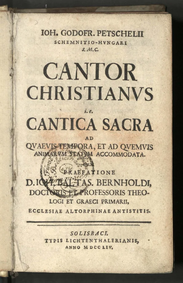 IOH. GODOFR. PETSCHELII SCHEMNITIO-HVNGARI S.M.C. CANTOR CHRISTIANUS