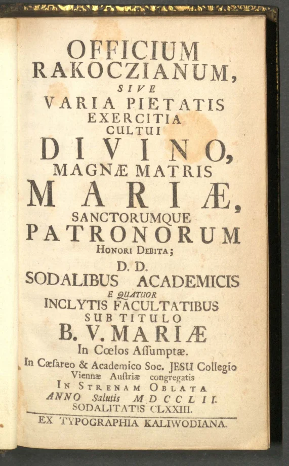 OFFICIUM RAKOCZIANUM, SIVE VARIA PIETATIS EXERCITIA CULTUI DIVINO, MAGNAE MATRIS MARIAE, SANCTORUMQUE PATRONORUM HONORI DEBITA